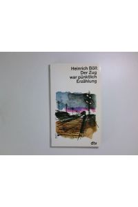 Heinrich Böll: Der Zug war pünktlich. Erzählung  - Erzählung