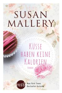 Küsse haben keine Kalorien: Roman. Deutsche Erstausgabe (New York Times Bestseller Autoren: Romance)  - Roman