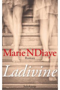 [NDiaye] ; Ladivine : Roman  - Marie NDiaye ; aus dem Französischen von Claudia Kalscheuer