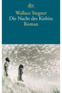 Die Nacht des Kiebitz : Roman  - Wallace Stegner. Aus dem Amerikan. von Christ Hirte