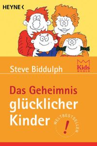 Das Geheimnis glücklicher Kinder  - Steve Biddulph. Aus dem Engl. von Heino Nimritz. Mit Ill. vn Allan Storman
