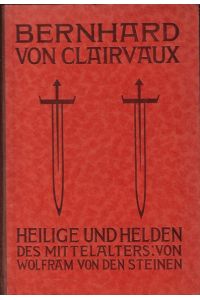 Bernhard von Clairvaux : Leben u. Briefe.   - Heilige und Helden des Mittelalters / Wolfram von den Steinen ; [2]