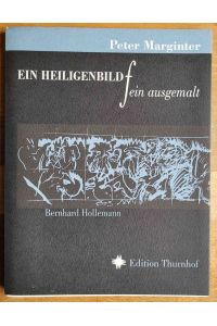 Ein Heiligenbild fein ausgemalt : Erzählung ; Offsetlithographien in Höllenschwarz und Himmelblau Bernhard Hollemann