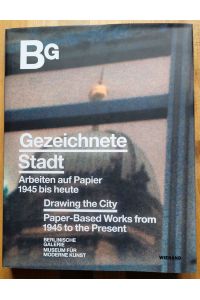 Gezeichnete Stadt : Arbeiten auf Papier 1945 bis heute = Drawing the city : paper-based works from 1945 to the present