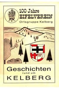 Geschichten rund um Kelberg : 100 Jahre Eifelverein Ortsgruppe Kelberg 1888 - 1988.
