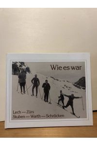 Wie es war: Lech - Zürs - Stuben - Warth - Schröcken