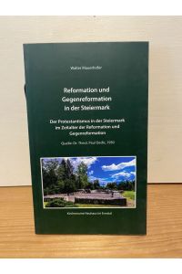 Reformation und Gegenreformation in der Steiermark : der Protestantismus in der Steiermark im Zeitalter der Reformation und Gegenreformation.