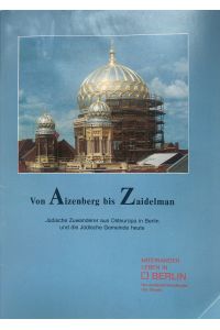 Von Aizenberg bis Zaidelman.   - Jüdische Zuwanderer aus Osteuropa in Berlin und die Jüdische Gemeinde heute. - Miteinander leben in Berlin.
