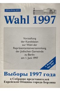 Wahl 1997 - Vorstellung der Kandidaten zur Wahl der Repräsentantenversammlung der Jüdischen Gemeinde zu Berlin am 1. Juni 1997. 2. Ausgabe Mai 1997.