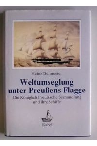 Weltumseglung unter preussischer Flagge. Die Königlich Preussische Seehandlung und ihre Schiffe  - Die Königlich Preussische Seehandlung und ihre Schiffe