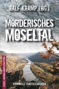 Mörderisches Moseltal. Kriminelle Kurzgeschichten. Mordlandschaften. Band 20.