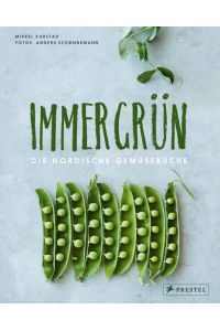 Immergrün: Die nordische Gemüseküche. 70 saisonale Rezepte.