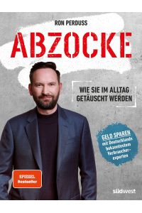 Abzocke: Wie Sie im Alltag getäuscht werden. Geld sparen mit Deutschlands bekanntestem Verbraucherexperten.