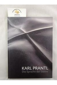 Karl Prantl : Die Sprache der Steine.   - Herausgegeben von Klaus Albrecht Schröder.