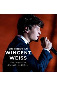Ein Tribut an Wincent Weiss  - Eine inoffizielle Biografie in Bildern