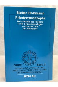 Friedenskonzepte : die Thematik des Friedens in der deutschsprachigen politischen Lyrik des Mittelalters.   - Ordo ; Band 3.