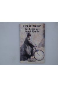 Das Leben des Joseph Roulin  - Pierre Michon. Aus dem Franz. von Joachim Klink