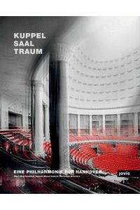 Kuppelsaaltraum: Eine Philharmonie für Hannover