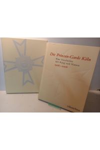 Die Prinzen-Garde Köln. Eine Geschichte mit Rang und Namen 1906 - 2006. 100 Jahre Prinzen-Garde Köln.
