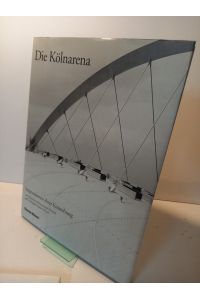 Die Kölnarena. Impressionen ihrer Entstehung. Fotos von Dorothea Heiermann.