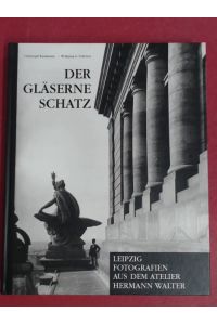 Der gläserne Schatz.   - Leipzig - Fotografien aus dem Atelier Hermann Walter.