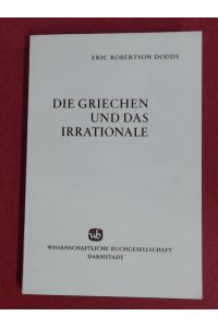 Die Griechen und das Irrationale.   - Aus dem Englischen übersetzt von Hermann-Josef Dirksen.