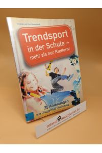 Trendsport in der Schule - mehr als nur Klettern! : 25 Anleitungen von Discgolf bis Slacklining