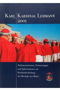 Karl Kardinal Lehmann 2001.   - - Dokumentationen, Erinnerungen und Informationen zur Kardinalserhebung des Bischofs von Mainz. Hrsg. im Auftrag des Bistums Mainz von Barbara Nichtweiß.