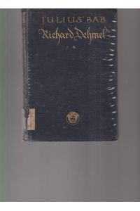 Richard Dehmel. Die Geschichte eines Lebens-Werkes. Von Julius Bab. (Bibliotheksexemplar).