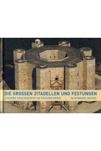 Zitadellen und Festungen.   - Aus dem Franz. von Matthias Wolf. Unsere Geschichte in Flugbildern.