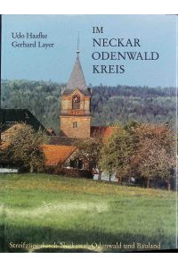 Im Neckar-Odenwald-Kreis : Streifzüge durch Neckartal, Odenwald und Bauland.
