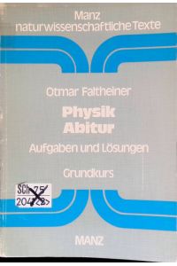 Abitur Physik : Aufgaben und Lösungen. Grundkurs : Sämtliche in Bayern zentral gestellten Aufagben 1976-1980.   - Manz naturwissenschaftliche Texte ; Bd. 3