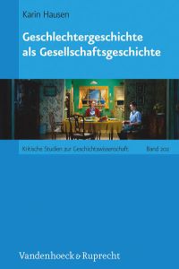 Geschlechtergeschichte als Gesellschaftsgeschichte. (=Kritische Studien Zur Geschichtswissenschaft; Bd. 202).
