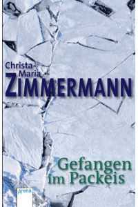 Gefangen im Packeis : die abenteuerliche Fahrt der Endurance  - Christa-Maria Zimmermann