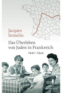 Das Überleben von Juden in Frankreich : 1940-1944.   - Jacques Semelin ; mit einem Vorwort von Serge Klarsfeld ; aus dem Französischen übersetzt von Susanne Wittek