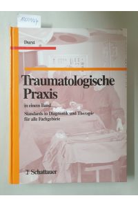 Traumatologische Praxis : in einem Band :  - Standards in Diagnostik und Therapie für alle Fachgebiete :
