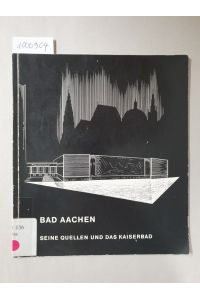 Bad Aachen : Seine Quellen und das Kaiserbad :