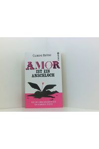 Amor ist ein Arschloch: Wie die Liebe wieder öfter ins Schwarze trifft  - wie die Liebe wieder öfter ins Schwarze trifft