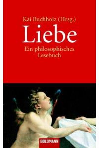 Liebe: Ein philosophisches Lesebuch (Goldmann Klassiker / Studienausgaben)  - Ein philosophisches Lesebuch