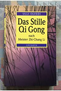 Das stille Qi Gong nach Meister Zhi-Chang Li. Vitalisierung und Harmonisierung der Lebenskräfte durch meditative Energiearbeit