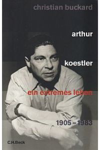 Arthur Koestler. ein extremes Leben ; 1905 - 1983.