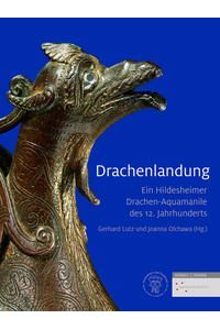 Drachenlandung. Ein Hildesheimer Drachen-Aquamanile des 12. Jahrhunderts.