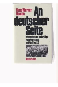 An deutscher Seite. Internationale Freiwillige von Wehrmacht und Waffen-SS.