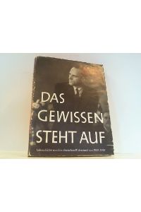 Das Gewissen steht auf. 64 Lebensbilder aus dem deutschen Widerstand 1933-1945.
