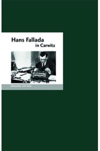 Hans Fallada in Carwitz (MENSCHEN UND ORTE / Leben und Lebensorte von Schriftstellern und Künstlern)  - Bernd Erhard Fischer
