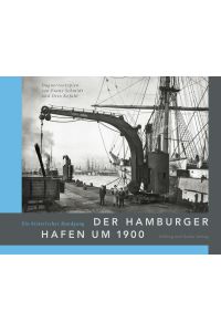 Der Hamburger Hafen um 1900. Ein historischer Rundgang. Daguerreotypien von Franz Schmidt und Otto Kofahl.