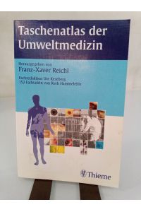 Taschenatlas der Umweltmedizin  - Franz-Xaver Reichl. Fachred.: Ute Keseberg. Farbtaf.: Ruth Hammelehle. Unter Mitarb. von Jochen und Monika Benecke ...