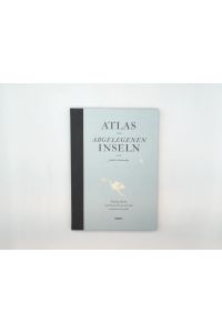Atlas der abgelegenen Inseln - Fünfzig Inseln auf denen ich nie war und niemals sein werde.