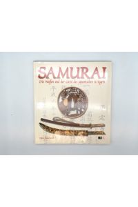 SAMURAI: Die Waffen und der Geist des japanischen Kriegers.