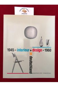 Interieur + Design in Deutschland : 1945 - 1960.   - Bestandskatalog  des Kunstgewerbemuseums ; 19